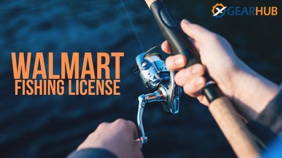 How to get a Fishing License from Walmart? - Complete Guide | XGearHub